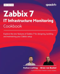Title: Zabbix 7 IT Infrastructure Monitoring Cookbook - Third Edition: Explore the new features of Zabbix 7 for designing, building, and maintaining your Zabbix setup, Author: Nathan Liefting