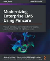 Title: Modernizing Enterprise CMS Using Pimcore: Discover techniques and best practices for creating custom websites with rich digital experiences, Author: Daniele Fontani