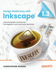 Title: Design Made Easy with Inkscape: A practical guide to your journey from beginner to pro-level vector illustration, Author: Christopher Rogers