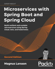 Title: Microservices with Spring Boot and Spring Cloud: Build resilient and scalable microservices using Spring Cloud, Istio, and Kubernetes, Author: Magnus Larsson