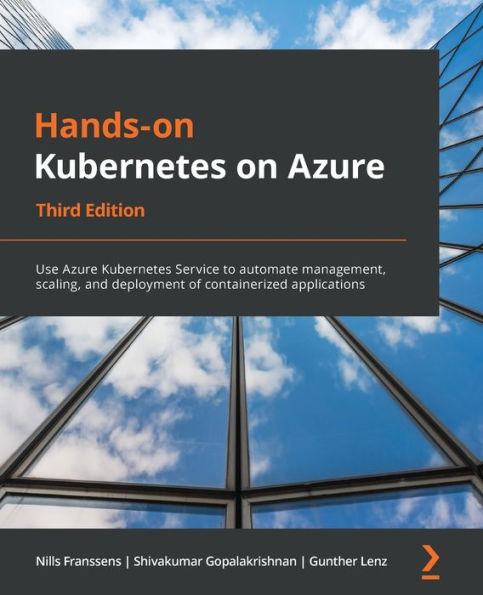 Hands-On Kubernetes on Azure - Third Edition: Use Service to automate management, scaling, and deployment of containerized applications