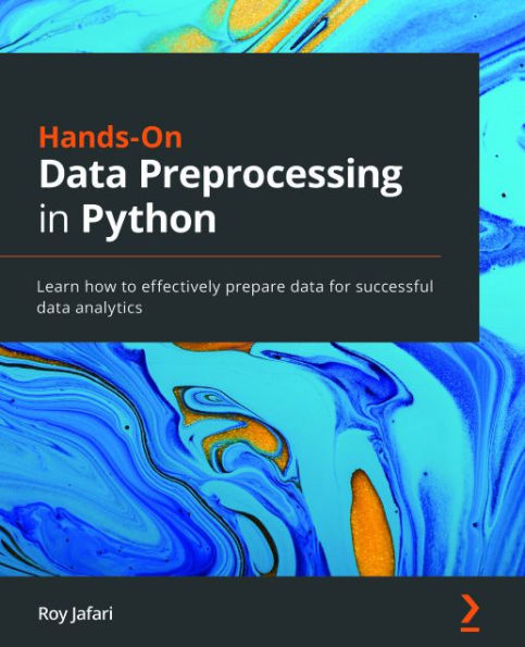 Hands-On Data Preprocessing in Python: Learn how to effectively prepare data for successful data analytics