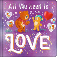 Title: All We Need Is Love: Padded Board Book, Author: IglooBooks