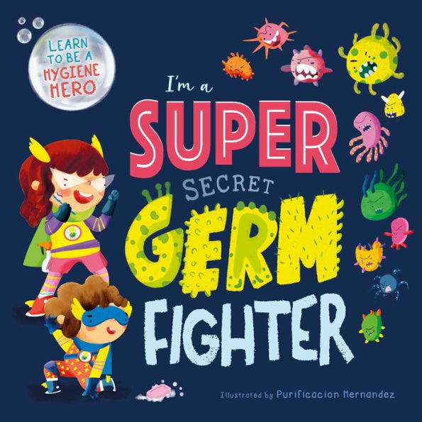 I'm a Super Secret Germ Fighter: Learn To Be A Hygiene Hero
