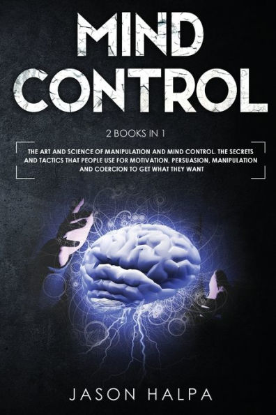 Mind Control: 2 Books in 1. The Art and Science of Manipulation and ...