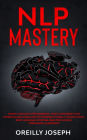 Nlp Mastery: Neuro-Linguistic Programming, How to maximize your potential and learn how to program yourself. Manipulation, Body Language, Stoicism, Dark Psychology, Persuasion, Leadership