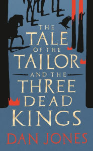 Free ebook downloader android The Tale of the Tailor and the Three Dead Kings by Dan Jones, Dan Jones 9781801101295 