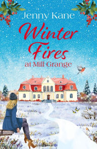 Epub books downloads free Winter Fires at Mill Grange: The perfect cosy heartwarming read this Christmas CHM PDF PDB