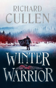 Title: Winter Warrior: the thrilling new historical adventure featuring Viking warrior Styrkar the Red Wolf, Author: Richard Cullen