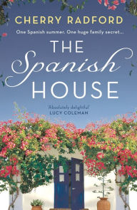 Title: The Spanish House: A heartwarming escapist romance novel of family secrets and love set in sunny Spain!, Author: Cherry Radford