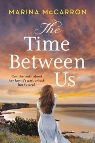 Title: The Time Between Us: An emotional, gripping historical page turner, Author: Marina McCarron