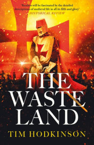 Title: The Waste Land: a gripping tale of war, medieval espionage, and Knights Templar, Author: Tim Hodkinson