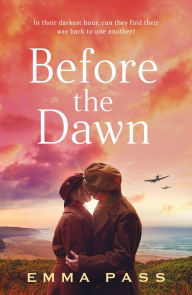 Title: Before the Dawn: An absolutely heartbreaking WW2 historical romance novel perfect for spring 2023!, Author: Emma Pass