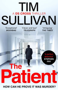 Title: The Patient: The brilliantly twisty mystery with the unforgettable detective in 2024, Author: Tim Sullivan