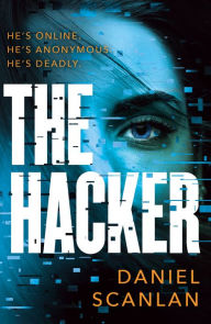 Title: The Hacker: a gripping, cutting-edge thriller perfect for fans of Larsson, Harris and Suarez, Author: Daniel Scanlan