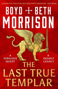 Title: The Last True Templar, Author: Boyd Morrison