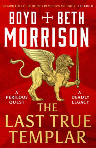 Title: The Last True Templar: a thrilling medieval historical adventure, Author: Boyd Morrison