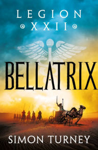 Title: Bellatrix: the thrilling tale of a Roman legion at war in Ancient Egypt, Author: Simon Turney