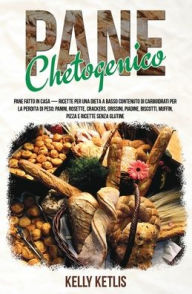 Title: Pane Chetogenico: Pane Fatto in Casa - Ricette per una Dieta a Basso Contenuto di Carboidrati per la Perdita di Peso: Panini, Rosette, Crackers, Grissini, Piadine, Biscotti, Muffin, Pizza e Ricette Senza Glutine, Author: Kelly Ketlis