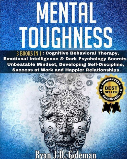 MENTAL TOUGHNESS: 3 Books in 1: Cognitive Behavioral Therapy, Emotional ...