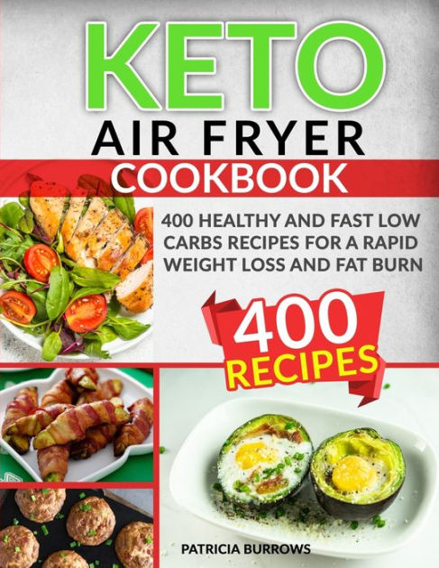 Keto Air Fryer Cookbook: 400 HEALTHY AND FAST LOW CARBS RECIPES FOR A ...