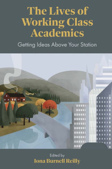 The Lives of Working Class Academics: Getting Ideas Above your Station