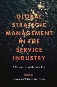 Title: Global Strategic Management in the Service Industry: A Perspective of the New Era, Author: Saloomeh Tabari