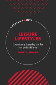 Title: Leisure Lifestyles: Organizing Everyday Life for Fun and Fulfillment, Author: Robert A. Stebbins