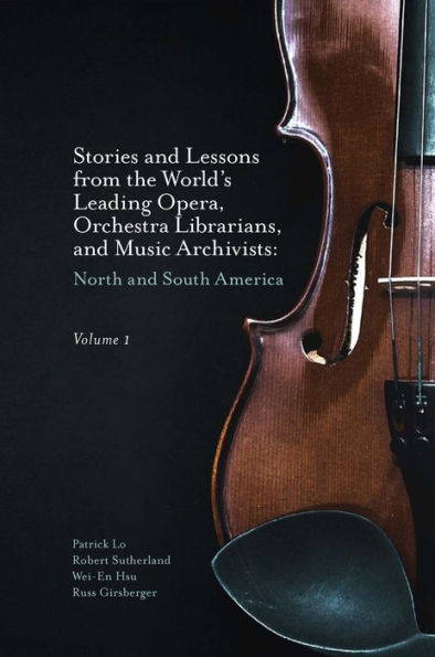 Stories and Lessons from the World's Leading Opera, Orchestra Librarians, and Music Archivists, Volume 1: North and South America