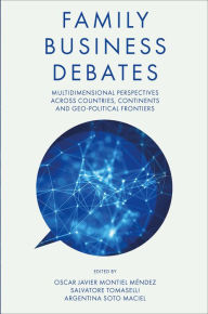 Title: Family Business Debates: Multidimensional Perspectives Across Countries, Continents and Geo-political Frontiers, Author: Oscar Montiel