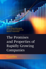 Title: The Promises and Properties of Rapidly Growing Companies: Gazelles, Author: Florian Becker-Ritterspach