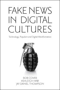 Title: Fake News in Digital Cultures: Technology, Populism and Digital Misinformation, Author: Rob Cover