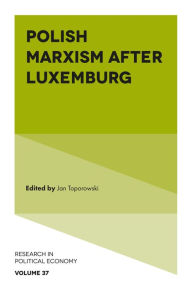 Title: Polish Marxism after Luxemburg, Author: Jan Toporowski