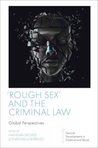 Title: 'Rough Sex' and the Criminal Law: Global Perspectives, Author: Hannah Bows