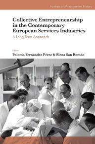 Title: Collective Entrepreneurship in the Contemporary European Services Industries: A Long Term Approach, Author: Paloma Fernández Pérez