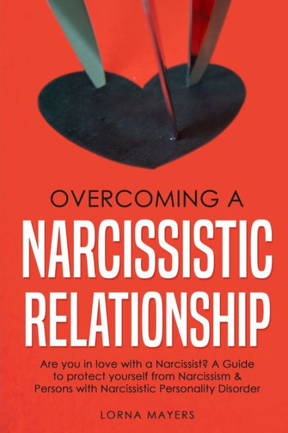 Overcoming a Narcissistic Relationship: Are you in love with a ...