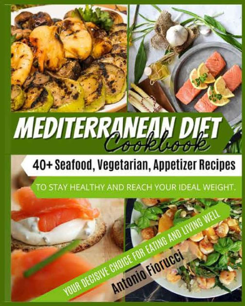 Mediterranean Diet Cookbook: 40+ Seafood, Vegetarian and Appetizer ...