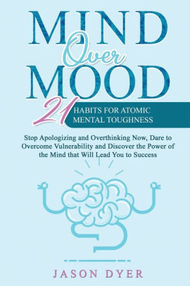 Mind Over Mood: 21 Habits For Atomic Mental Toughness - Stop ...