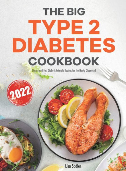 The Big Type 2 Diabetes Cookbook: Simple and Fast Diabetic Friendly Recipes for the Newly Diagnosed