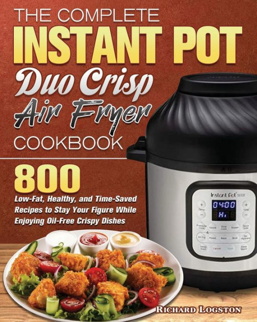 The Complete Instant Pot Duo Crisp Air Fryer Cookbook by Richard E ...