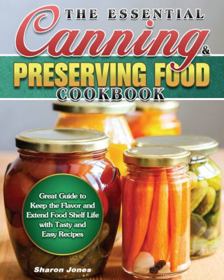 The Essential Canning and Preserving Food Cookbook by Sharon Jones ...