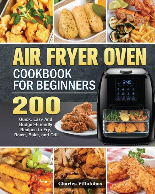 Air Fryer Oven Cookbook for Beginners by Charles Villalobos, Paperback ...