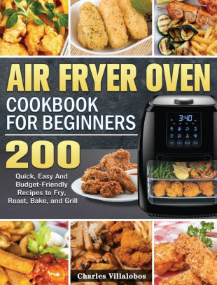 Air Fryer Oven Cookbook for Beginners: 200 Quick, Easy And Budget