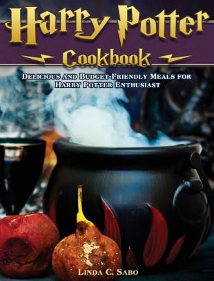 Harry Potter Cookbook: Delicious and Budget-Friendly Meals for Harry ...