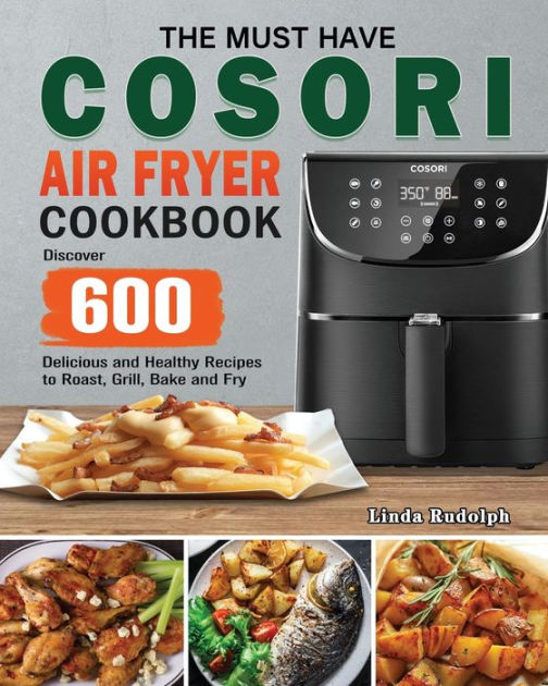 The Must Have Cosori Air Fryer Cookbook by Linda Rudolph, Paperback ...