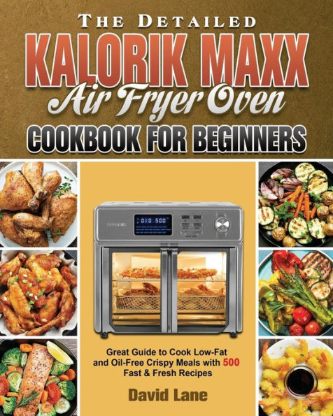 The Detailed Kalorik Maxx Air Fryer Oven Cookbook for Beginners