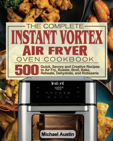 The Complete Instant Vortex Air Fryer Oven Cookbook by Michael Austin ...