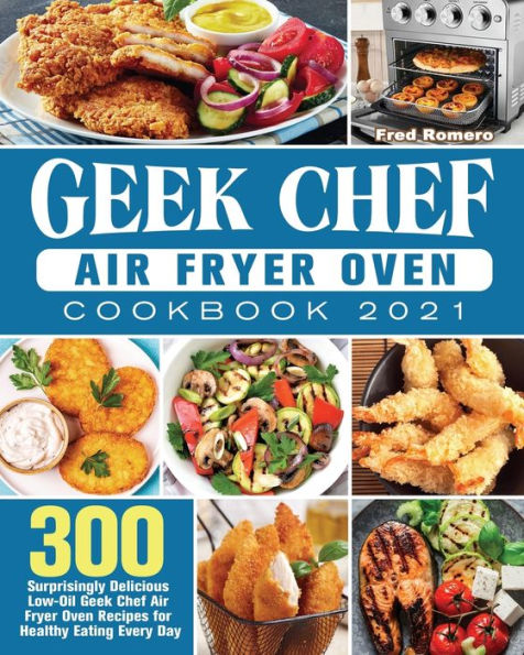 Geek Chef Air Fryer Oven Cookbook 2021