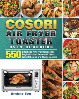 COSORI Air Fryer Toaster Oven Cookbook by Amber Eva, Paperback | Barnes ...