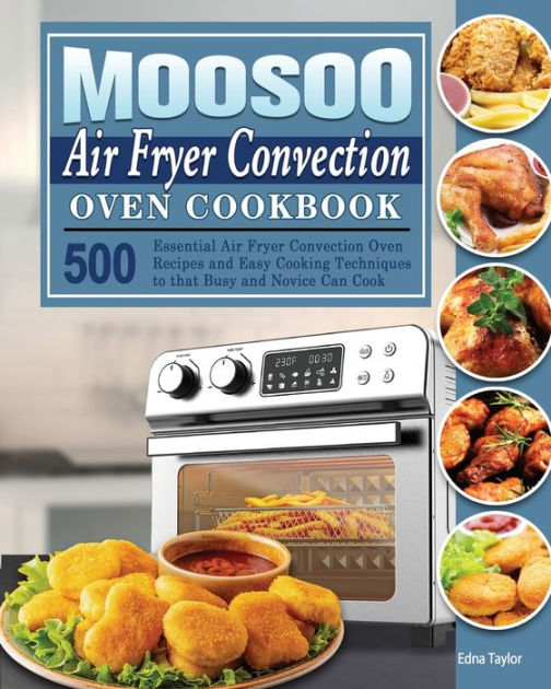 MOOSOO Air Fryer Convection Oven Cookbook by Edna Taylor, Paperback ...